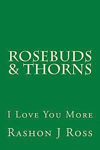 Rosebuds & Thorns: I Love You More 1