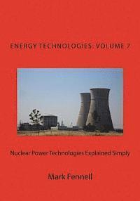 bokomslag Nuclear Power Technologies Explained Simply: Energy Technologies Explained Simply, Volume 7