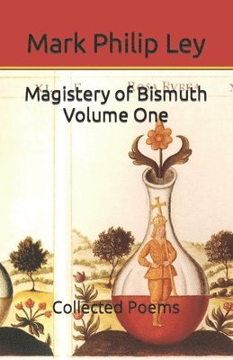 bokomslag Magistery of Bismuth Volume One: Collected Poems
