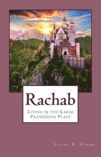Lauro R. Adame - Rachab: Living in the Large Prosperous Place, Häftad
