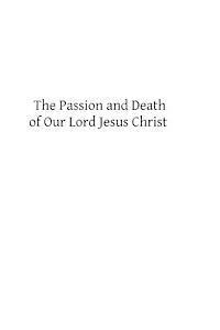 bokomslag The Passion and Death of Our Lord Jesus Christ