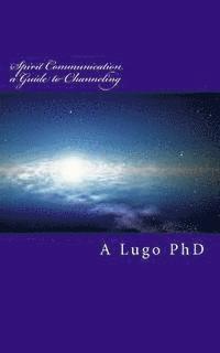 A. Lugo Phd - Spirit Communication A Guide to Channeling, Häftad