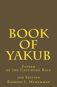Rasheed L. Muhammad - Book of Yakub: Father of the Caucasian People, Häftad
