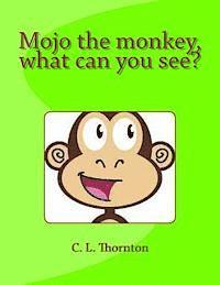 bokomslag Mojo the monkey, what can you see?: A children's book that makes learning fun.