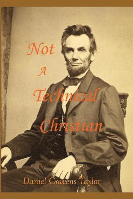 bokomslag Not A Technical Christian: Abraham Lincoln's Religion