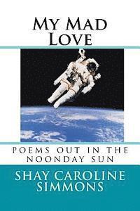 bokomslag My Mad Love: poems out in the noonday sun