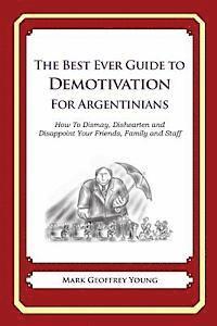 bokomslag The Best Ever Guide to Demotivation for Argentinians: How To Dismay, Dishearten and Disappoint Your Friends, Family and Staff