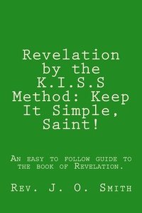 bokomslag Revelation by the K.I.S.S Method: Keep It Simple, Saint!