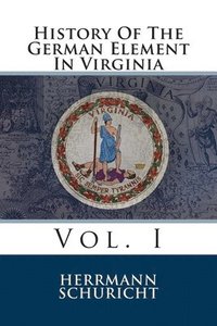 bokomslag History Of The German Element In Virginia: Vol. I