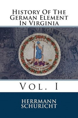 History Of The German Element In Virginia: Vol. I 1