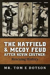 Tom E. Dotson - The Hatfield & McCoy Feud after Kevin Costner: Rescuing History, Häftad
