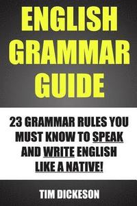 bokomslag English Grammar Guide: 23 Grammar Rules You Must Know To Speak And Write Like A Native