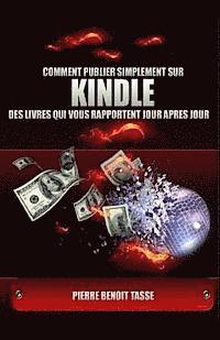 Pierre Benoit Tasse - Comment Publier Simplement sur KINDLE des livres qui vous rapportent jour après jour, Häftad