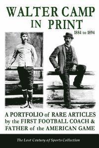 bokomslag Walter Camp in Print: A Portfolio of Rare Articles by the First Football Coach & Father of the American Game