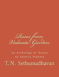 Roses from Vedanta Garden: An Anthology of Essays on Advaita Vedanta 1