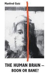 Manfred Gutz - The Human Brain - Boon or Bane?, Häftad