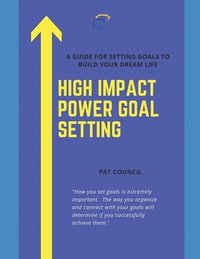 bokomslag High Impact Power Goal Setting: The Ultimate Guide for Goal Setting and Goal Achievement