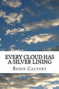 Robin Calvert - Every Cloud Has a Silver Lining: An Anthology of Home, Heart, Health, Holiday & Hell, Häftad
