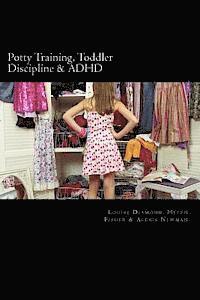 Potty Training, Toddler Discipline & ADHD: 3 Great Books All-In-One 1