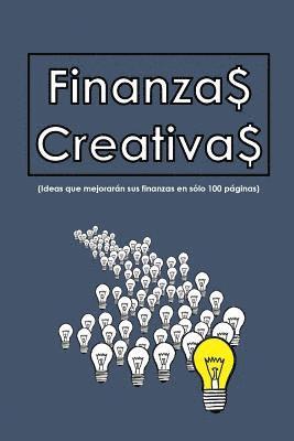 bokomslag Finanzas Creativas: Ideas que mejorarán sus finanzas en sólo 100 hojas