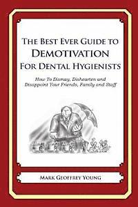 Mark Geoffrey Young - The Best Ever Guide to Demotivation for Dental Hygienists: How To Dismay, Dishearten and Disappoint Your Friends, Family and Staff, Häftad