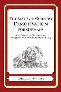 bokomslag The Best Ever Guide to Demotivation for Germans: How To Dismay, Dishearten and Disappoint Your Friends, Family and Staff