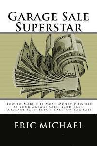 bokomslag Garage Sale Superstar: How to Make the Most Money Possible at your Garage Sale, Yard Sale, Rummage Sale, Estate Sale, or Tag Sale