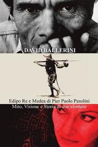 bokomslag Edipo Re E Medea Di Pier Paolo Pasolini: Mito, Visione E Storia Di Due Sfortune