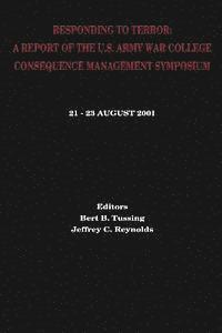 Jeffrey C. Reynolds, Bert B. Tussing - Responding to Terror: A Report of the U.S. Army War College Consequence Management Symposium, Häftad