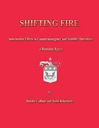 Shifting Fire: Information Effects in Counterinsurgency and Stability Operations