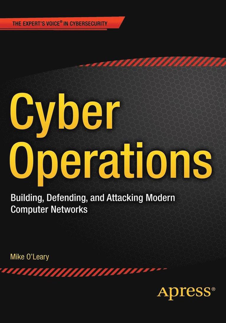 Cyber Operations: Building, Defending, and Attacking Modern Computer Networks