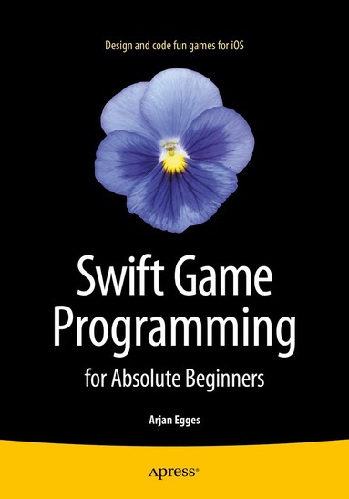 Arjan Egges - Swift Game Programming for Absolute Beginners, Häftad
