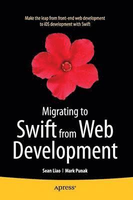 Sean Liao, Mark Punak, Anthony Nemec - Migrating to Swift from Web Development, Häftad