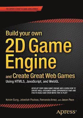 Kelvin Sung, Jebediah Pavleas, Fernando Arnez, Jason Pace - Build your own 2D Game Engine and Create Great Web Games, Häftad