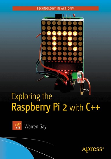 Warren Gay - Exploring the Raspberry Pi 2 with C++, Häftad