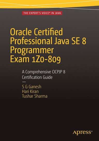 bokomslag Oracle Certified Professional Java SE 8 Programmer Exam 1Z0-809: A Comprehensive OCPJP 8 Certification Guide