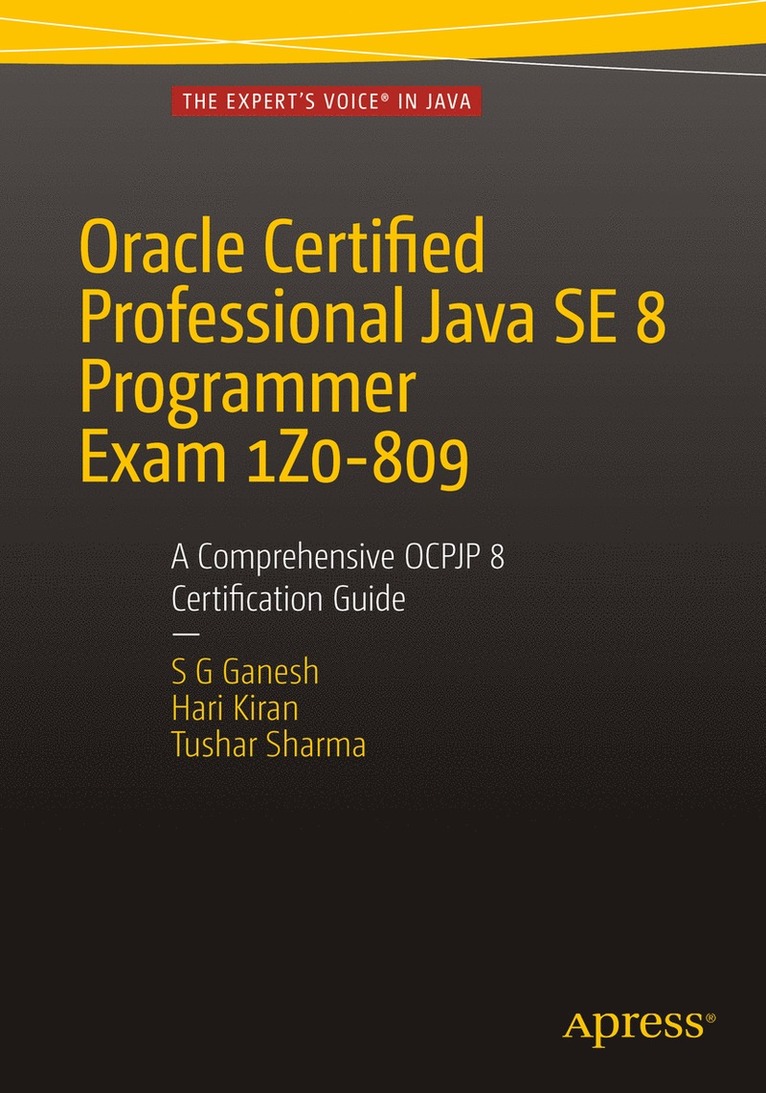 SG Ganesh, Hari Kiran Kumar, Tushar Sharma, Sg Ganesh - Oracle Certified Professional Java SE 8 Programmer Exam 1Z0-809: A Comprehensive OCPJP 8 Certification Guide, Häftad