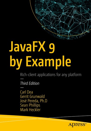Carl Dea, Gerrit Grunwald, José Pereda, Sean Phillips, Mark Heckler - JavaFX 9 by Example, Häftad