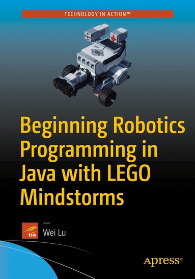 Wei Lu - Beginning Robotics Programming in Java with LEGO Mindstorms, Häftad