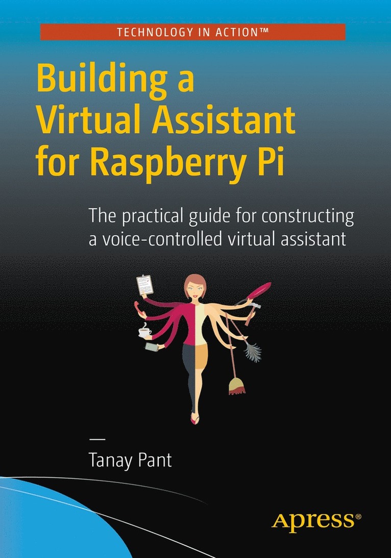 Tanay Pant - Building a Virtual Assistant for Raspberry Pi, Häftad