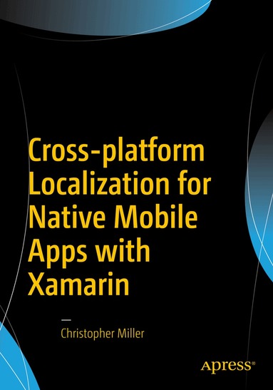 Christopher Miller - Cross-platform Localization for Native Mobile Apps with Xamarin, Häftad
