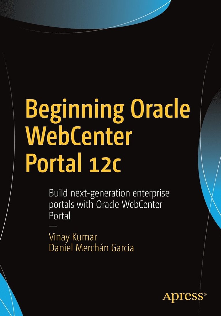 Vinay Kumar, Daniel Merchán García - Beginning Oracle WebCenter Portal 12c, Häftad