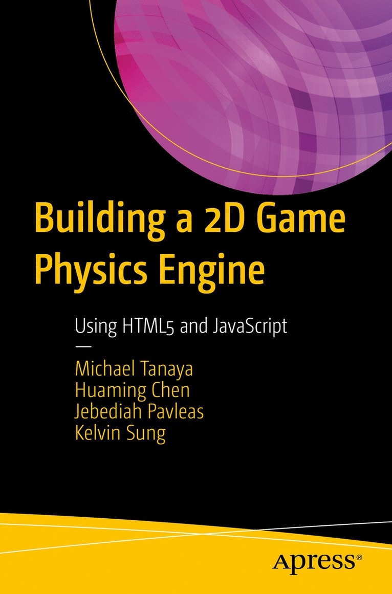 Michael Tanaya, Huaming Chen, Jebediah Pavleas, Kelvin Sung - Building a 2D Game Physics Engine, Häftad
