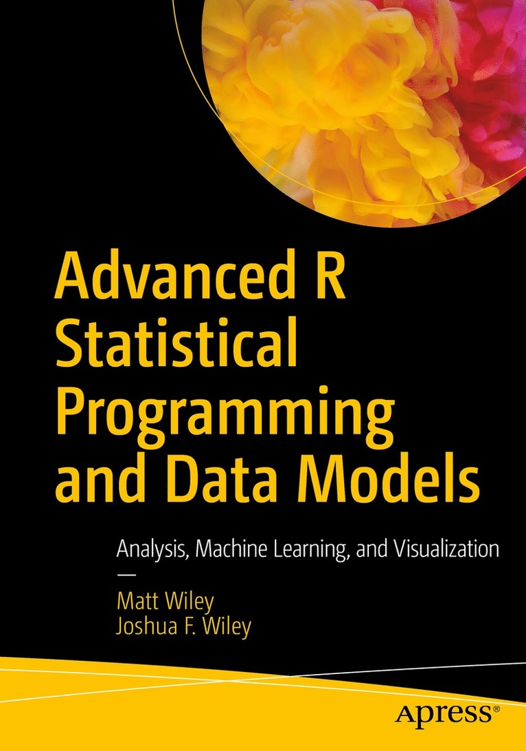 Matt Wiley, Joshua F. Wiley, Joshua F Wiley - Advanced R Statistical Programming and Data Models, Häftad