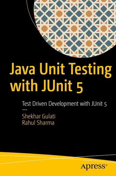 Shekhar Gulati, Rahul Sharma - Java Unit Testing with JUnit 5, Häftad