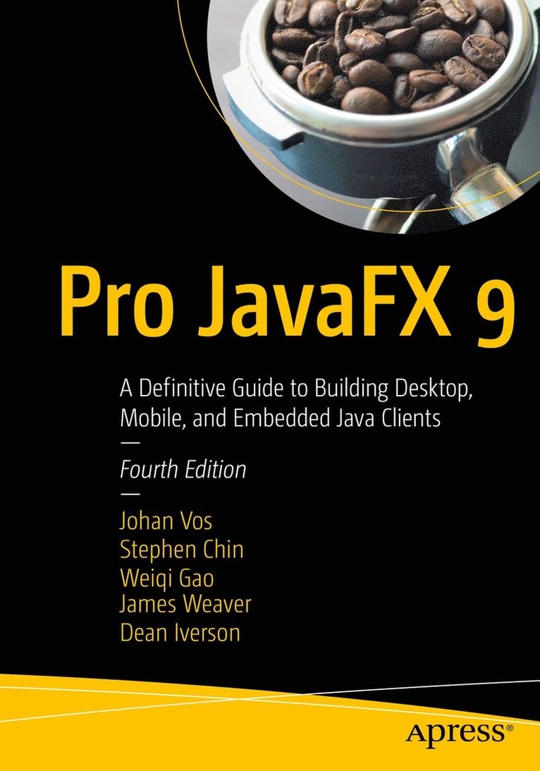Johan Vos, Stephen Chin, Weiqi Gao, James Weaver, Dean Iverson - Pro JavaFX 9, Häftad