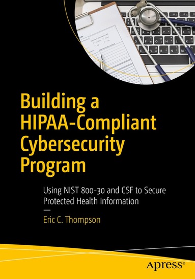 Eric C. Thompson - Building a HIPAA-Compliant Cybersecurity Program, Häftad