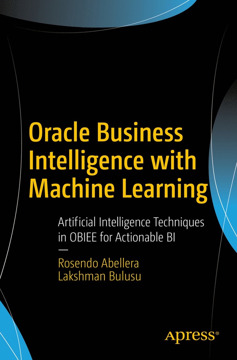 Rosendo Abellera, Lakshman Bulusu - Oracle Business Intelligence with Machine Learning, Häftad