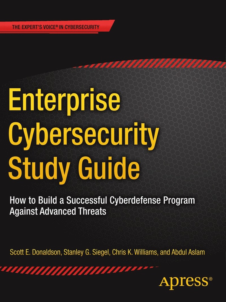 Scott E. Donaldson, Stanley G. Siegel, Chris K. Williams, Abdul Aslam, Scott E Donaldson, Stanley G Siegel, Chris K Williams - Enterprise Cybersecurity Study Guide, Häftad