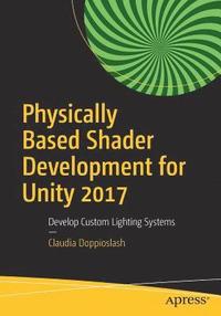 bokomslag Physically Based Shader Development for Unity 2017
